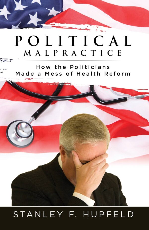 Political Malpractice: How the Politicians Made a Mess of Health Reform