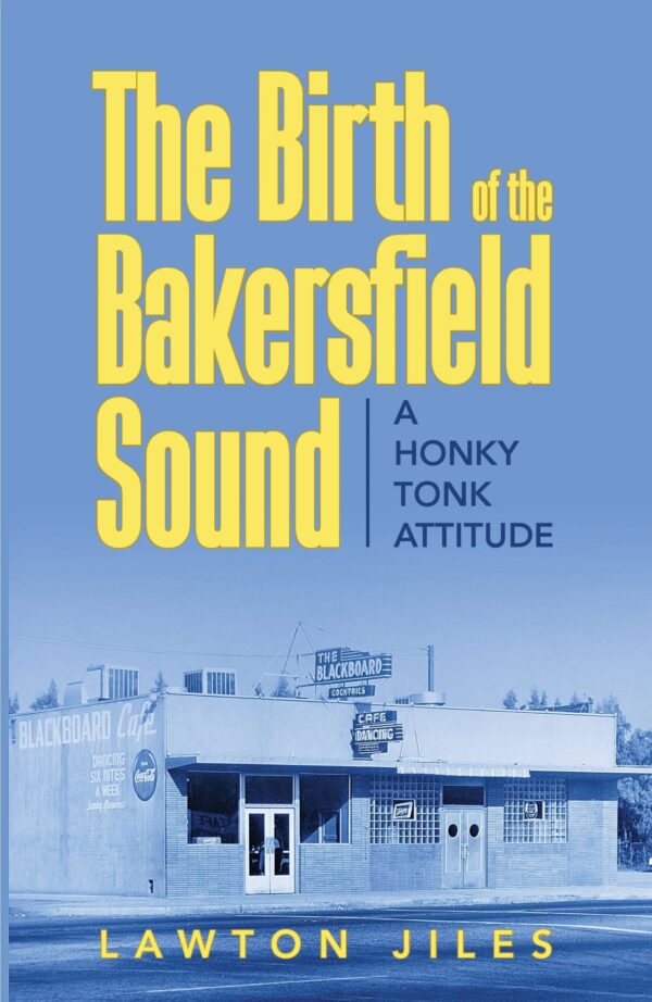 The Birth of the Bakersfield Sound: A Honky Tonk Attitude